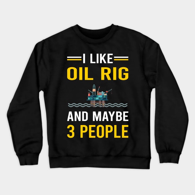 3 People Oil Rig Roughneck Offshore Platform Drilling Crewneck Sweatshirt by Good Day